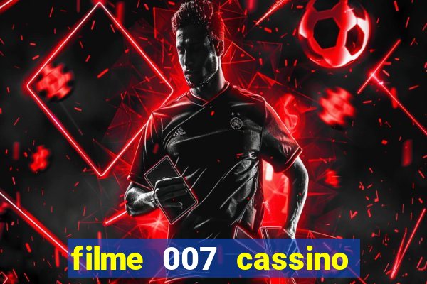 filme 007 cassino royale completo dublado youtube